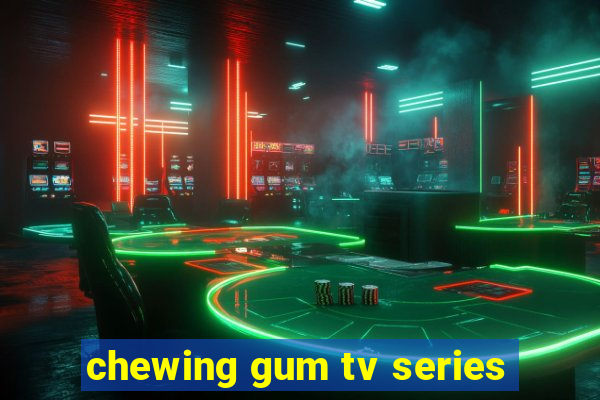 chewing gum tv series